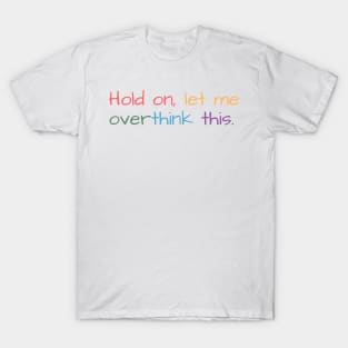 Hold on, let me overthink this T-Shirt